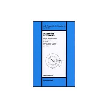 Macchine Elettriche. Processi, Apparati E Sistemi Per La Conversione Di Energia - Fitzgerald; Kingsley; Kusko - Franco Angeli - 9788820422158