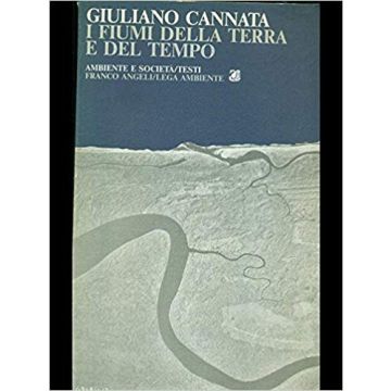 I Fiumi Della Terra E Del Tempo  - Cannata Giuliano - Franco Angeli - 9788820422578