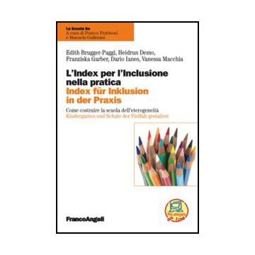 Lindex Per Linclusione Nella Pratica/index Fur Inklusion In Der Praxis. Come Cos Costruire La Scuola Delleterogeneita/kindergarten Und Schule Der Vielfalt Gestalten - Brugger-paggi; Demo; Garber; Ianes; Macchia - Franco Angeli - 9788820423865
