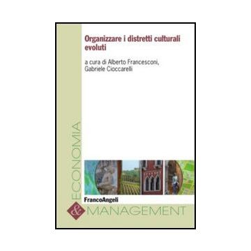 Organizzare I Distretti Culturali Evoluti - Francesconi; Cioccarelli - Franco Angeli - 9788820426576