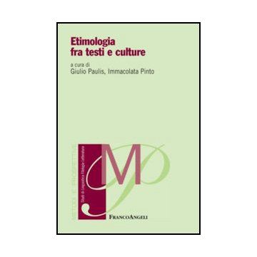 Etimologia Fra Testi E Culture - Paulis G. ; Pinto I.  - Franco Angeli - 9788820427627