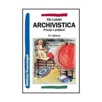 Archivistica. Principi E Problemi - Lodolini Elio - Franco Angeli - 9788820428532