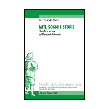 Miti, Sogno E Storie. Filosofia E Musica Nel Novecento Britannico - Abbri Ferdinando - Franco Angeli - 9788820430252