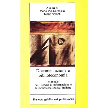 Documentazione E Biblioteconomia. Manuale Per I Centri Di Informazione E Le Biblioteche Specializzate - Carosella; Valenti - Franco Angeli - 9788820430498