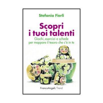 Scopri I Tuoi Talenti. Giochi, Esercizi E Schede Per Mappare Il Tesoro Che C'e'  In Te - Fierli Stefania - Franco Angeli - 9788820430856
