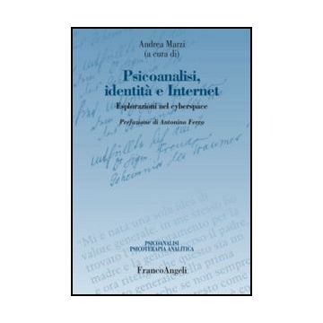 Psicoanalisi, Identita' E Internet. Esplorazioni Nel Cyberspace - Marzi A.  - Franco Angeli - 9788820432652