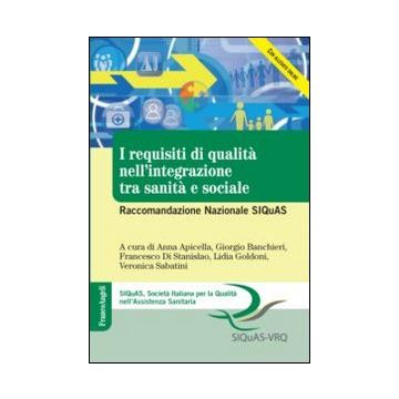 I Requisiti Di Qualita' Nell'integrazione Tra Sanita' E Sociale. Raccomandazione N Nazionale Siquas  -  - Franco Angeli - 9788820432942