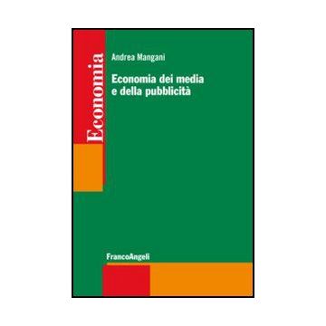 Economia Dei Media E Della Pubblicita' - Mangani Andrea - Franco Angeli - 9788820434175