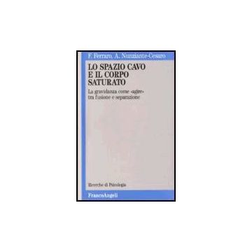Lo Spazio Cavo E Il Corpo Saturato. La Gravidanza Come 'agire' Tra Fusione E Separa Separazione  - Ferraro; Nunziante Cesaro - Franco Angeli - 9788820434465