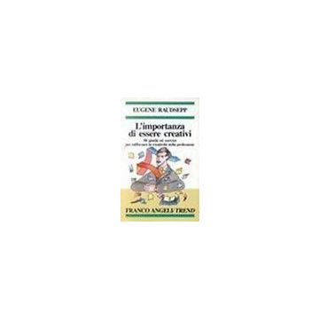 L' Importanza Di Essere Creativi. 50 Giochi Ed Esercizi Per Rafforzare La  Creativita' Nella Professione - Raudsepp Eugene - Franco Angeli - 9788820434724