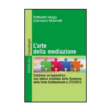 L' Arte Della Mediazione. Contiene Un'appendice Con Lettura Orientata Della Sentenza Della Corte Costituzionale N. 272/2012  - Verga Raffaella; Marinelli Damiano - Franco Angeli - 9788820435189