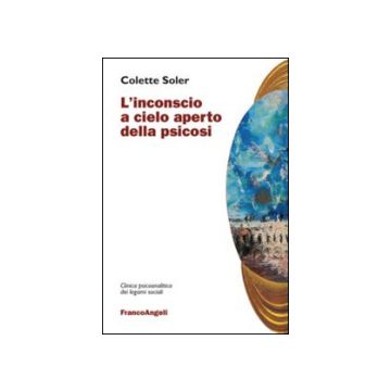L' Inconscio A Cielo Aperto Della Psicosi  - Soler Colette - Franco Angeli - 9788820439170