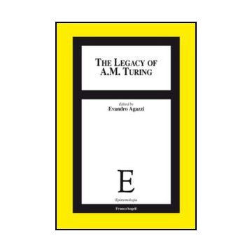 The Legacy Of A. M. Turing  - Agazzi E.  - Franco Angeli - 9788820439910