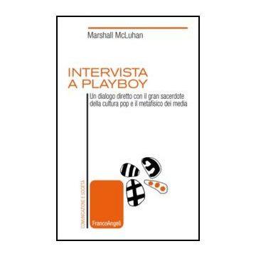 Intervista A Playboy. Un Dialogo Diretto Con Il Gran Sacerdote Della Cultura Pop E Il Metafisico Dei Media - Mcluhan Marshall - Franco Angeli - 9788820440657