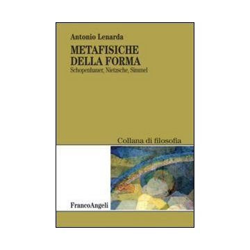 Metafisiche Della Forma. Schopenhauer, Nietzsche, Simmel - Lenarda Antonio - Franco Angeli - 9788820441654