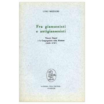 Fra Giansenisti E Antigiansenisti: Vincent Depaul E La Congregazione Della Missione (1624-1737) - Mezzadri Luigi - Franco Angeli - 9788820442590