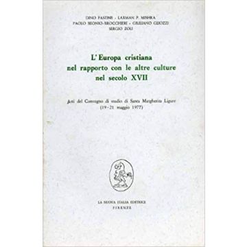 Europa Cristiana Nel Rapporto Con Le Altre Culture Nel Secolo Xvii. Atti Del (l' Convegno (s. Margherita Ligure, 19-21 Maggio 1977) - Beonio-brocchieri; Gliozzi; Mishra; Pastine; Zoli - Franco Angeli - 9788820442613