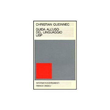 Guida All'uso Del Linguaggio Lisp - Queinnec Christian - Franco Angeli - 9788820443948