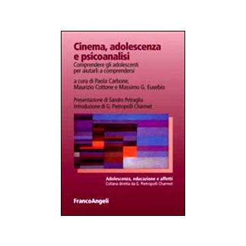 Cinema, Adolescenza E Psicoanalisi. Comprendere Gli Adolescenti Per Aiutarli A C Comprendersi - Carbone P. ; Cottone M. ; Eusebio M.  - Franco Angeli - 9788820444501