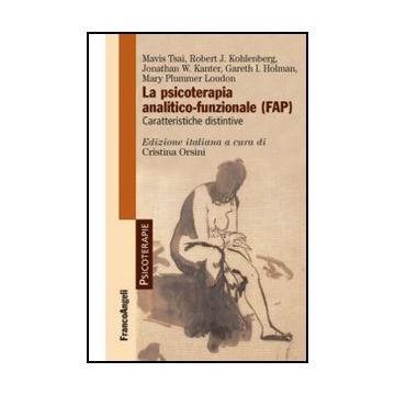 Fap Psicoterapia Analitico-funzionale . Caratteristiche Distintive (la) - Orsini C.  - Franco Angeli - 9788820445911