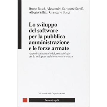 Lo sviluppo del software  per la pubblica amministrazione e le forze armate. Aspetti contrattualistici, metodologie per lo sviluppo, architettura e sicurezza