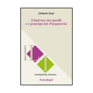 L' Inferno Dei Guelfi E I Principi Del Purgatorio  - Carpi Umberto - Franco Angeli - 9788820446185