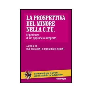 La Prospettiva Del Minore Nella C.t.u. Esperienze Di Un Approccio Integrato  - Uguzzoni U. ; Siboni F.  - Franco Angeli - 9788820446420