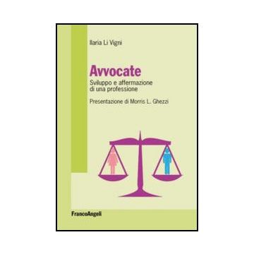 Avvocate. Sviluppo E Affermazione Di Una Professione - Li Vigni Ilaria - Franco Angeli - 9788820446543