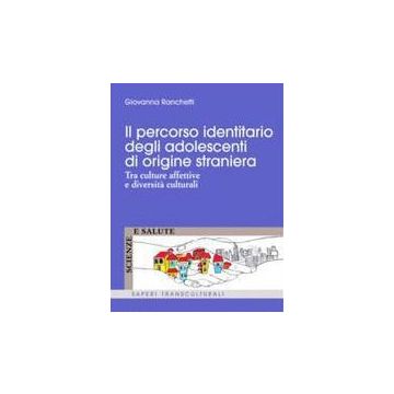 Il percorso identitario degli adolescenti di origine straniera. Tra culture affettive e diversità culturali  - Ranchetti Giovanna  - Franco Angeli - 9788820446611