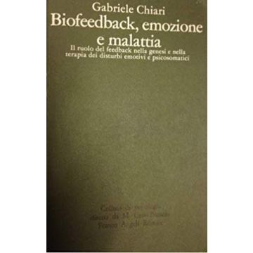 Biofeedback, Emozione E Malattia - Chiari Gabriele - Franco Angeli - 9788820447700