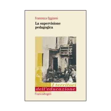 La Supervisione Pedagogica  - Oggionni Francesca - Franco Angeli - 9788820450656