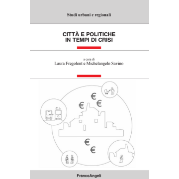 Citta' E Politiche In Tempo Di Crisi - Fregolent Laura; Savino Michelangelo - Franco Angeli - 9788820450762