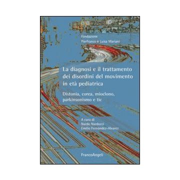 La Diagnosi E Il Trattamento Dei Disordini Del Movimento In Eta' Pediatrica. Diston Distonia, Corea, Mioclono, Parkinsonismo E Tic  - Nardocci N. ; Fernandez-alvarez E.  - Franco Angeli - 9788820451011