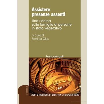 Assistere Presenze Assenti. Una Ricerca Sulle Famiglie Di Persone In Stato Vegetativo - Gius E.  - Franco Angeli - 9788820451684