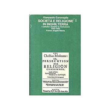 Societa' E Religione In Inghilterra. I Cattolici Durante La Rivoluzione (1640-1660) - Garavaglia Gianpaolo - Franco Angeli - 9788820452490