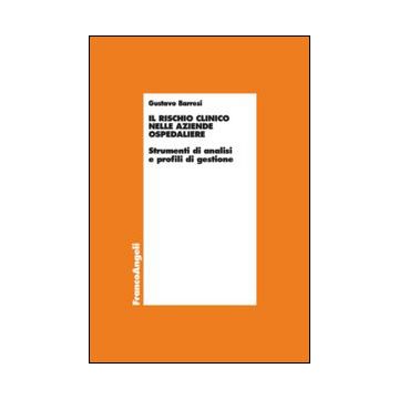 Rischio Clinico Nelle Aziende Ospedaliere. Strumenti Di Analisi E Profili Di Ges Gestione - Barresi Gustavo - Franco Angeli - 9788820453275