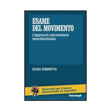 Esame Del Movimento. L'approccio Psicomotorio Neurofunzionale - Simonetta Elena - Franco Angeli - 9788820453930