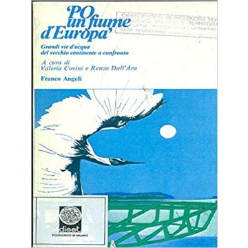 Po, Fiume D'europa. Grandi Vie D'acqua Del Vecchio Continente A Confronto - Dall'ara - Franco Angeli - 9788820455309
