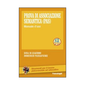 Pas Prova Di Associazione Semantica . Manuale D'uso Espansione Online - Di Giacomo Dina; Passafiume Domenico - Franco Angeli - 9788820455361
