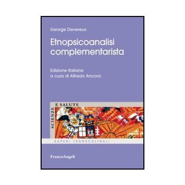 Etnopsicoanalisi Complementarista - Devereux Georges; Ancora A.  - Franco Angeli - 9788820456320