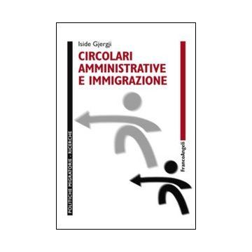Circolari Amministrative E Immigrazione - Gjergji Iside - Franco Angeli - 9788820456979