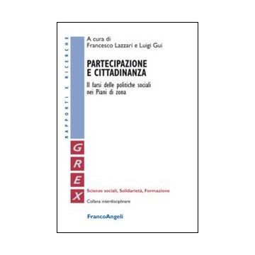 Partecipazione E Cittadinanza. Il Farsi Delle Politiche Sociali Nei Piani Di Zon Zona - Lazzari F. ; Gui L.  - Franco Angeli - 9788820457112