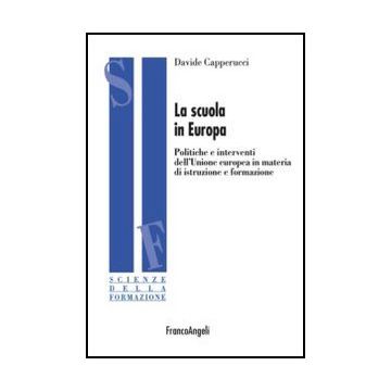 Scuola In Europa. Politiche E Interventi Dell'unione Europea In Materia Di Istru Istruzione E Formazione - Capperucci Davide - Franco Angeli - 9788820457501
