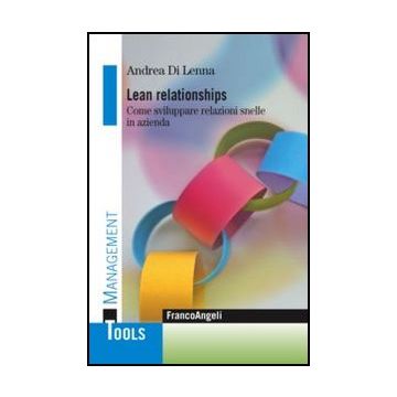 Lean Relationships. Come Sviluppare Relazioni Snelle In Azienda - Di Lenna Andrea - Franco Angeli - 9788820458096