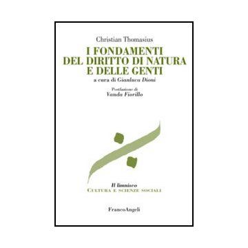 I Fondamenti Del Diritto Di Natura E Delle Genti  - Thomasius Christian; Dioni G.  - Franco Angeli - 9788820458218