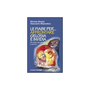 Le Fiabe Per Affrontare Gelosia E Invidia. Un Aiuto Per Grandi E Piccini  - Benini Elvezia; Malombra Giancarlo - Franco Angeli - 9788820458614