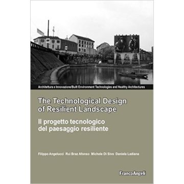 The Technological Design Of Resilient Landscape. Il Progetto Tecnologico Del Paesaggio Resiliente 