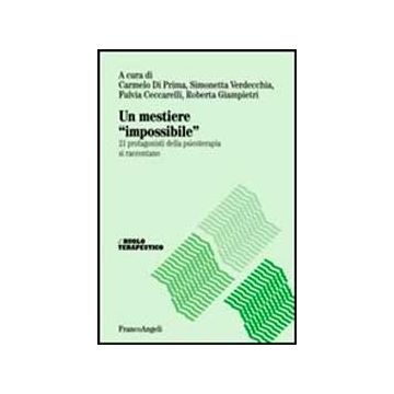Un Mestiere «impossibile». 21 Protagonisti Della Psicoterapia Si Raccontano  -  - Franco Angeli - 9788820462659