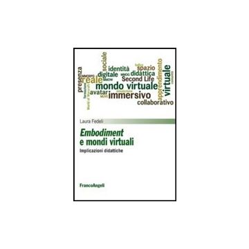 Embodiment E Mondi Virtuali. Implicazioni Didattiche - Fedeli Laura - Franco Angeli - 9788820462802