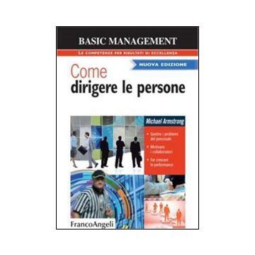 Come Dirigere Le Persone. Gestire I Problemi Del Personale. Motivare I Collabora Collaboratori. Far Crescere La Performance - Armstrong Michael - Franco Angeli - 9788820465315